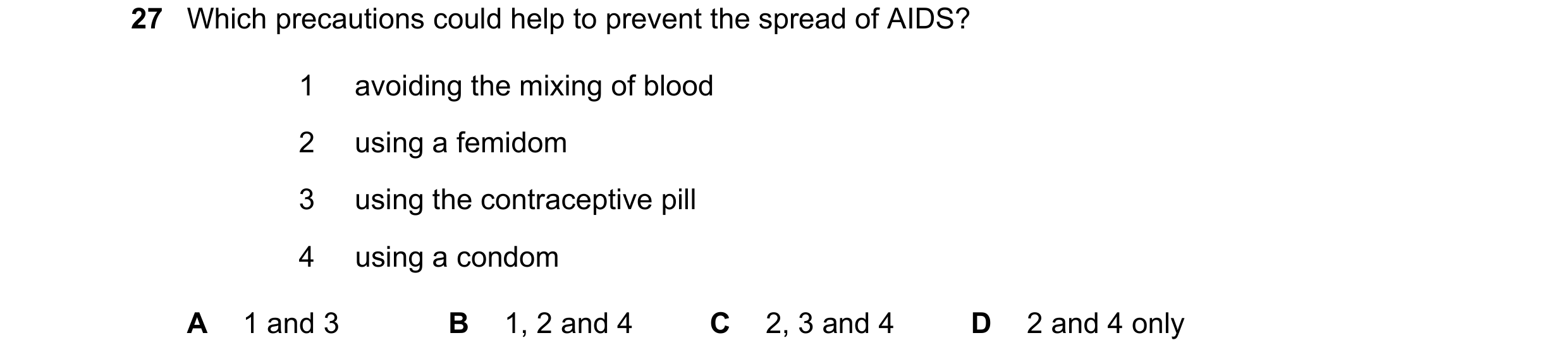 Question 6: Which precautions could help to prevent the spread of AIDS? 1 avoiding the mixing of blood 2 using a femidom 3 using the contraceptive pill…