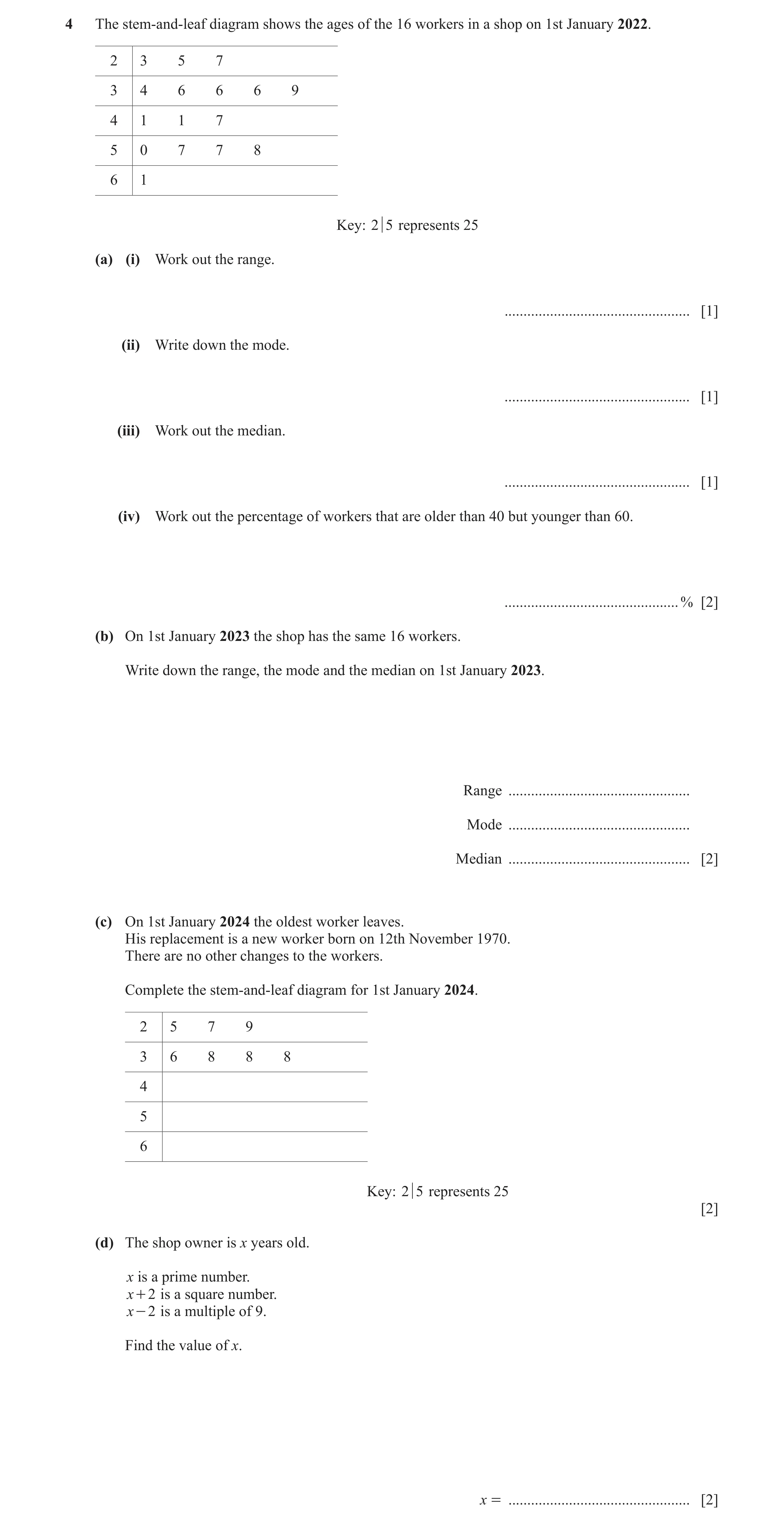 Question 71: The stem-and-leaf diagram shows the ages of the 16 workers in a shop on 1st January 2022. 2 3 5 7 3 4 6 6 6 9 4 1 1 7 5 0 7 7 8 6 1 Key: 2 …