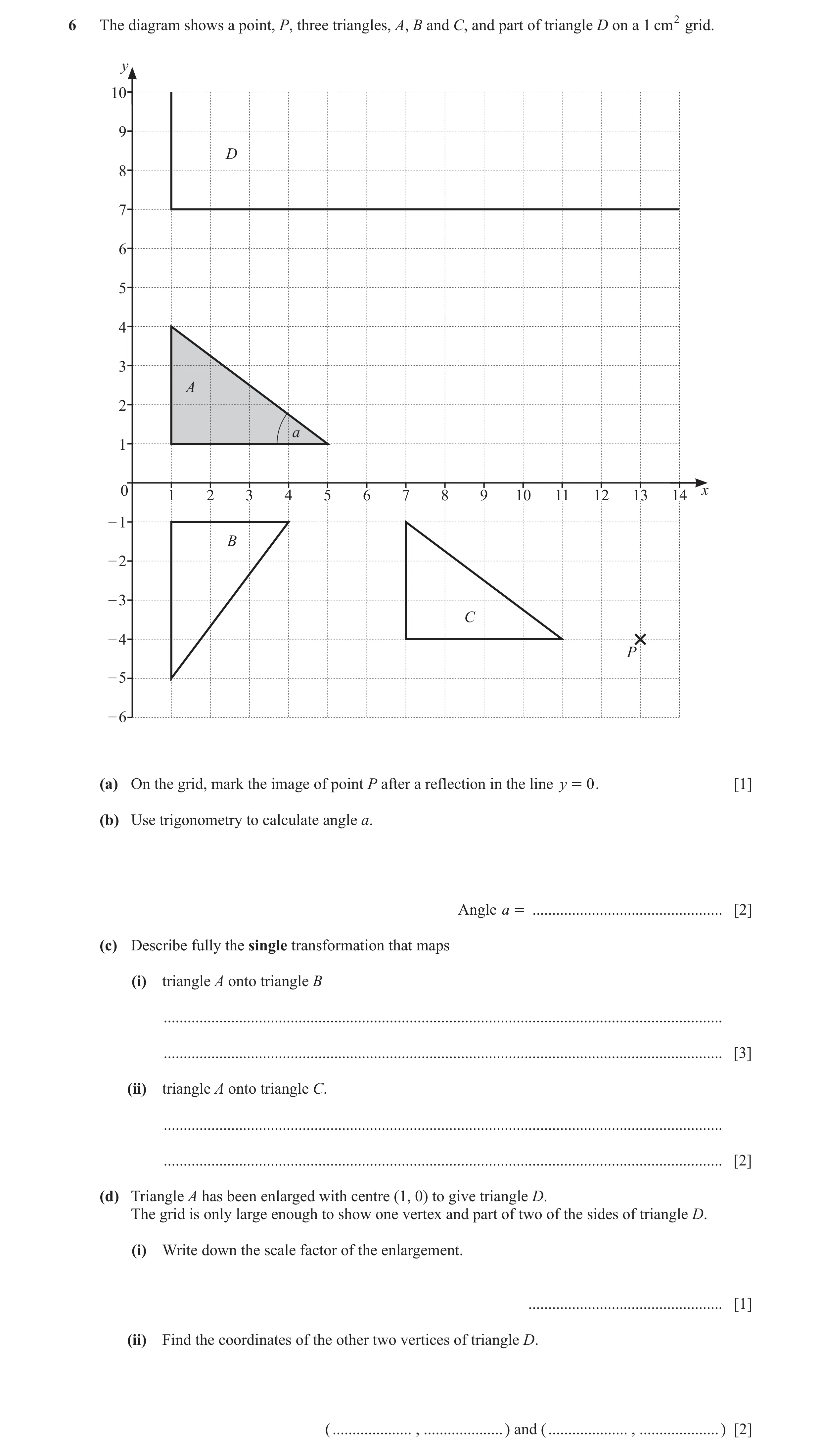 Question 31: The diagram shows a point, P, three triangles, A, B and C, and part of triangle D on a 1 cm2 grid. y 10 9 D 8 7 6 5 4 3 A 2 a 1 0 x 1 2 3 4…