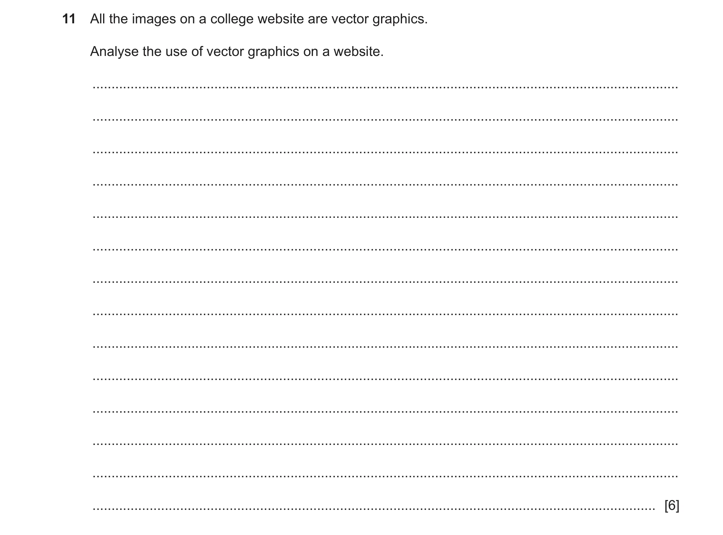 Question 13: All the images on a college website are vector graphics. Analyse the use of vector graphics on a website. .................................…
