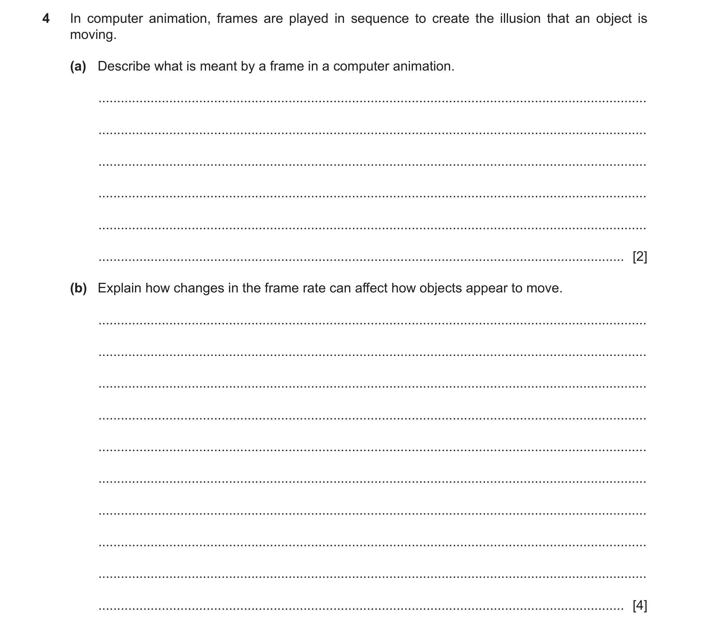 Question 17: In computer animation, frames are played in sequence to create the illusion that an object is moving. (a) Describe what is meant by a frame…