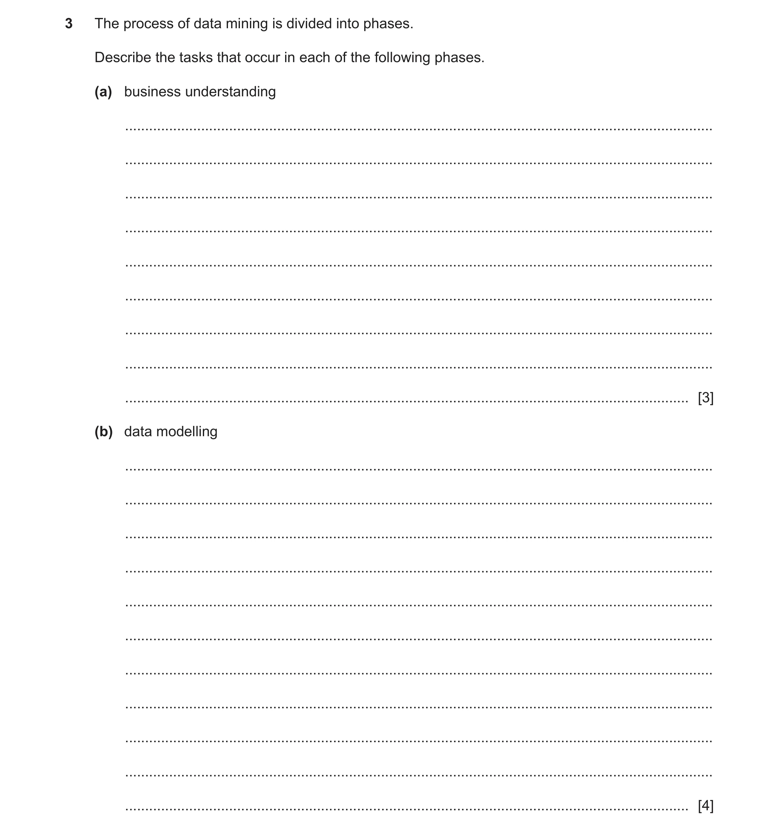 Question 7: The process of data mining is divided into phases. Describe the tasks that occur in each of the following phases. (a) business understandin…
