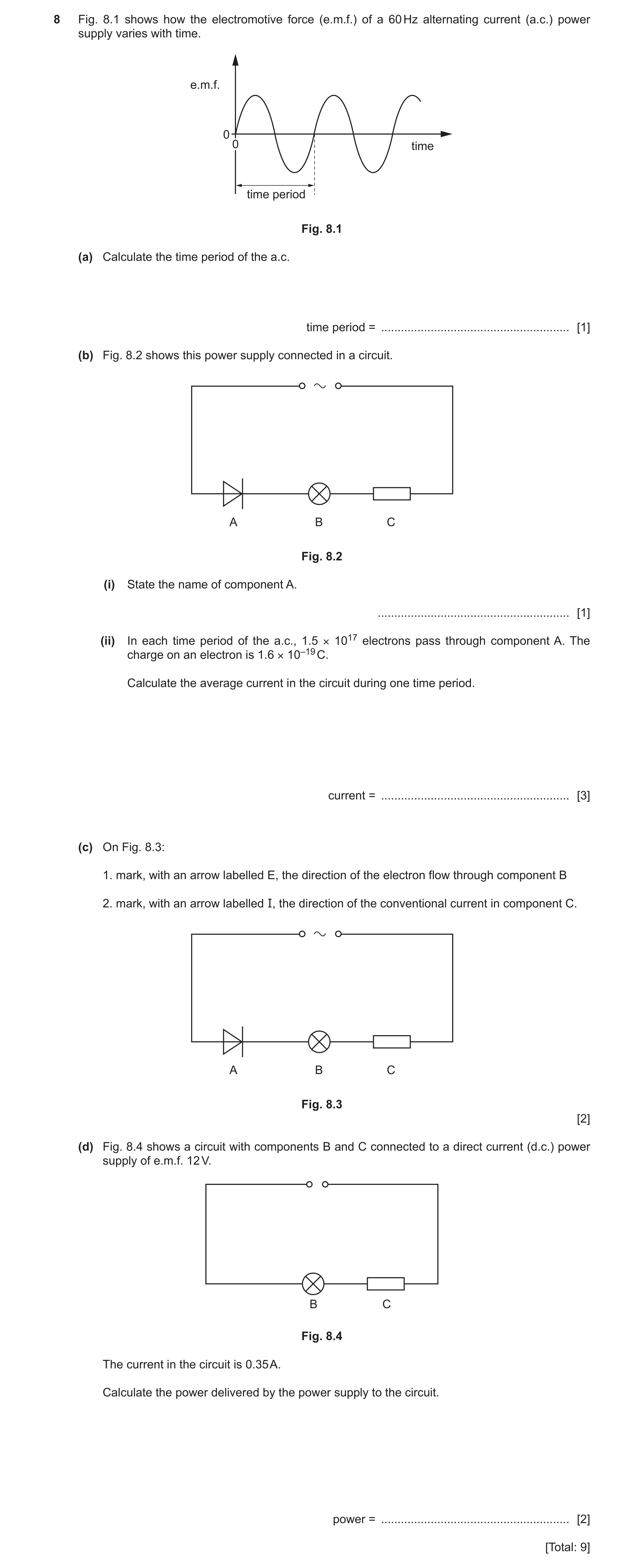 Question 38: Fig. 8.1 shows how the electromotive force (e.m.f.) of a 60 Hz alternating current (a.c.) power supply varies with time. e.m.f. 0 0 time ti…