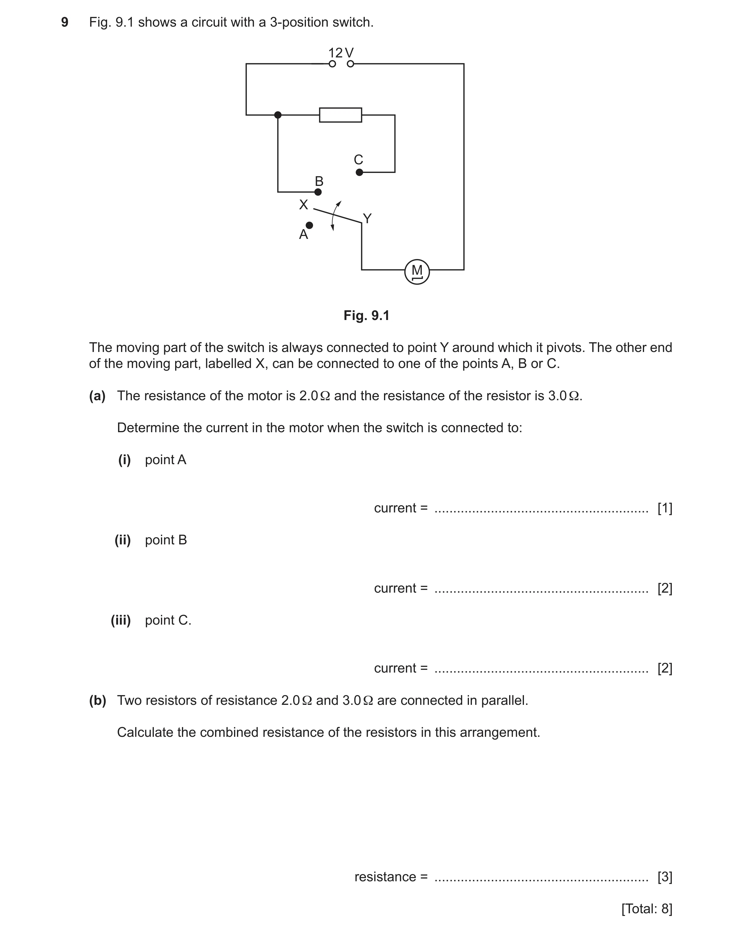 Question 39: Fig. 9.1 shows a circuit with a 3-position switch. 12 V C B X Y A M Fig. 9.1 The moving part of the switch is always connected to point Y a…