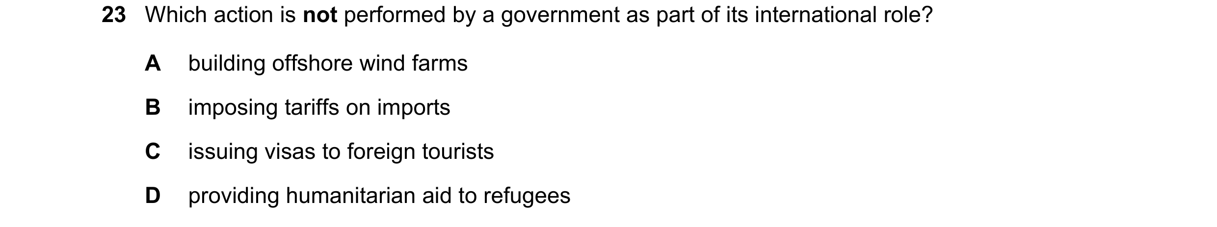 Question 72: Which action is not performed by a government as part of its international role? A building offshore wind farms B imposing tariffs on impor…