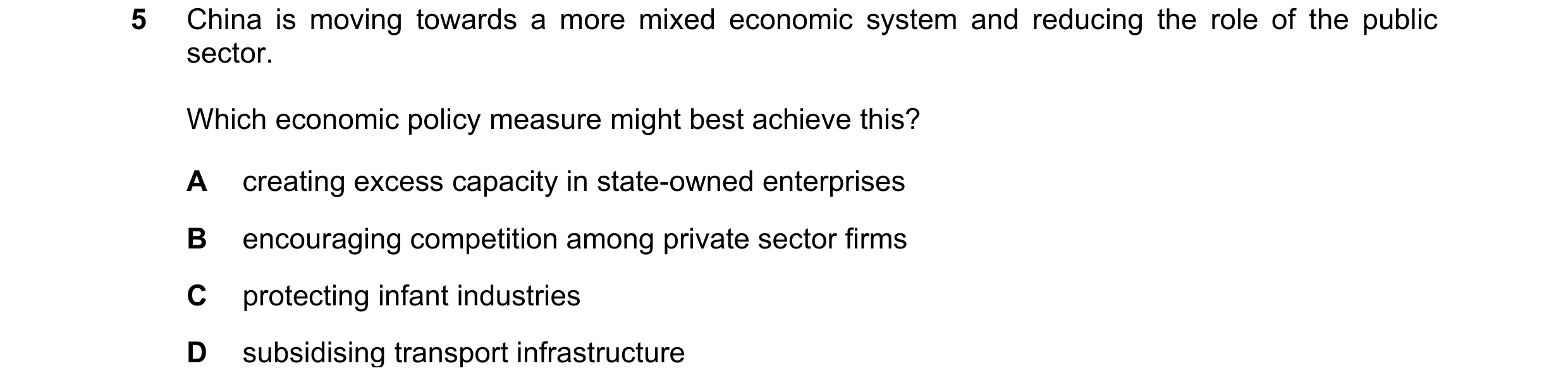 Question 38: China is moving towards a more mixed economic system and reducing the role of the public sector. Which economic policy measure might best a…