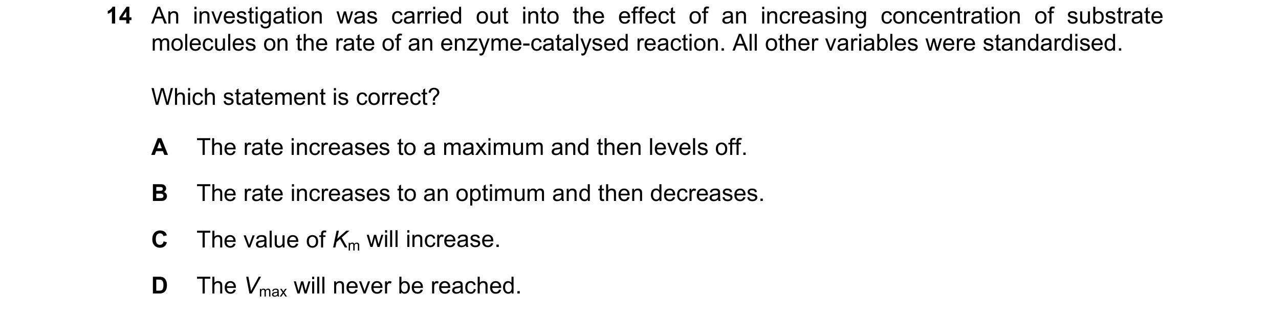 Question 89: An investigation was carried out into the effect of an increasing concentration of substrate molecules on the rate of an enzyme-catalysed r…
