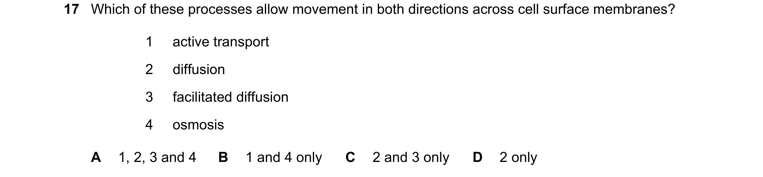 Question 127: Which of these processes allow movement in both directions across cell surface membranes? 1 active transport 2 diffusion 3 facilitated diff…