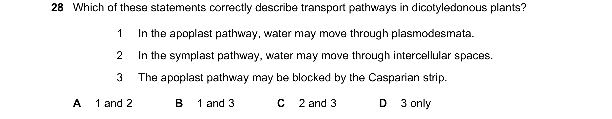 Question 172: Which of these statements correctly describe transport pathways in dicotyledonous plants? 1 In the apoplast pathway, water may move through…