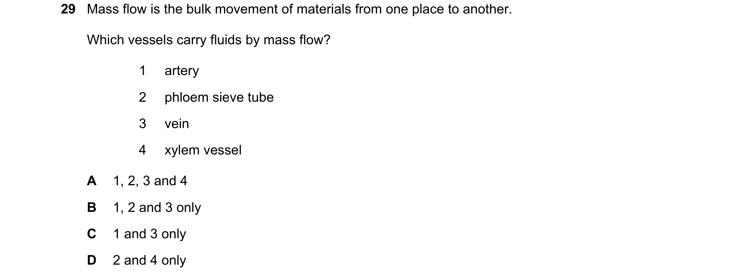 Question 77: Mass flow is the bulk movement of materials from one place to another. Which vessels carry fluids by mass flow? 1 artery 2 phloem sieve tub…