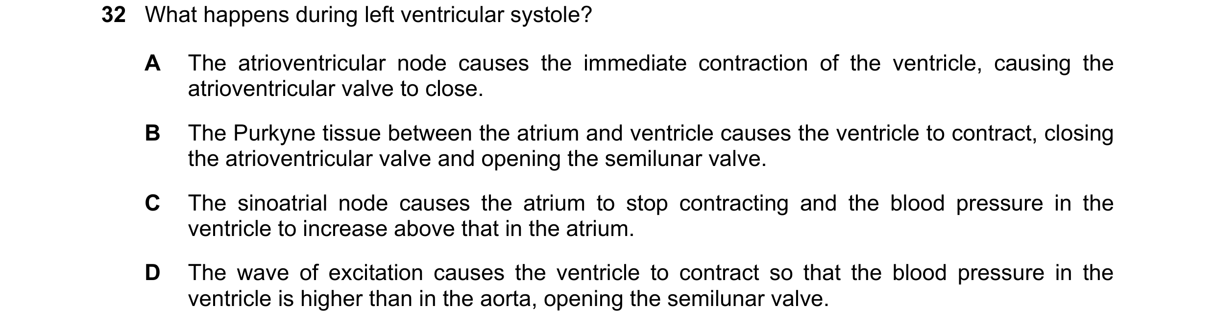 Question 72: What happens during left ventricular systole? A The atrioventricular node causes the immediate contraction of the ventricle, causing the at…
