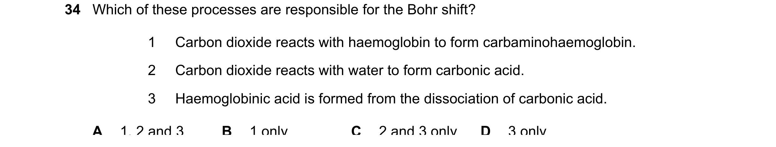 Question 93: Which of these processes are responsible for the Bohr shift? 1 Carbon dioxide reacts with haemoglobin to form carbaminohaemoglobin. 2 Carbo…