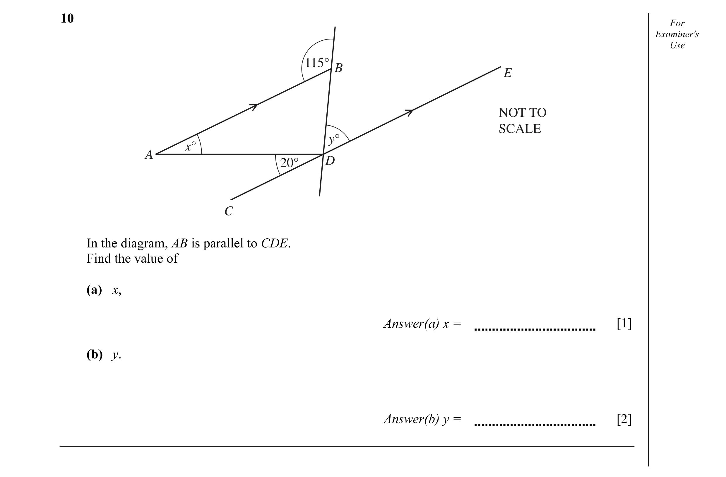 Question 24: For Examiner's Use 115° B E NOT TO SCALE y° x° A 20° D C In the diagram, AB is parallel to CDE. Find the value of (a) x, Answer(a) x = [1] …