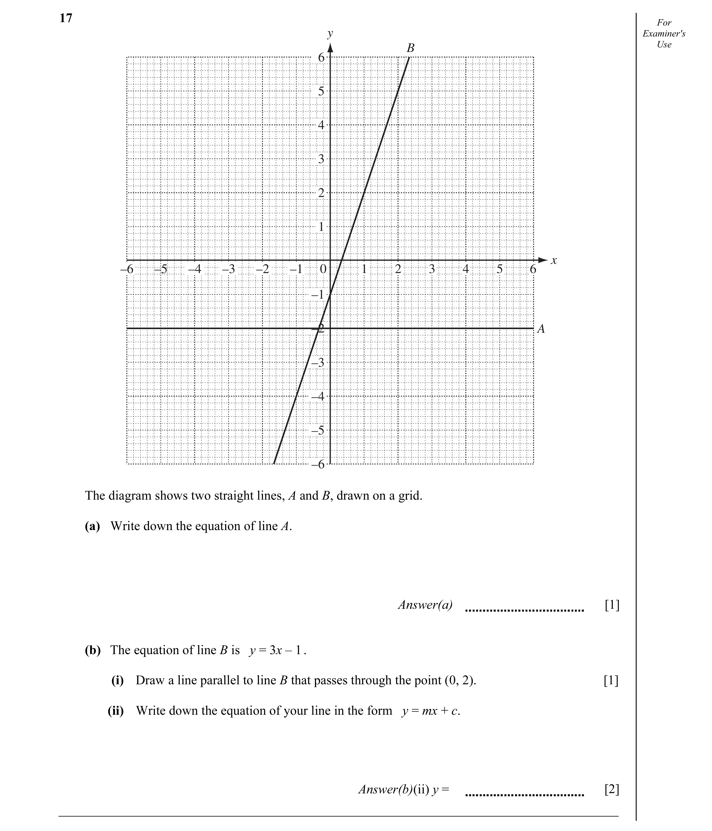 Question 6: For y Examiner's B Use 6 5 4 3 2 1 x –6 –5 –4 –3 –2 –1 0 1 2 3 4 5 6 –1 –2 A –3 –4 –5 –6 The diagram shows two straight lines, A and B, dra…