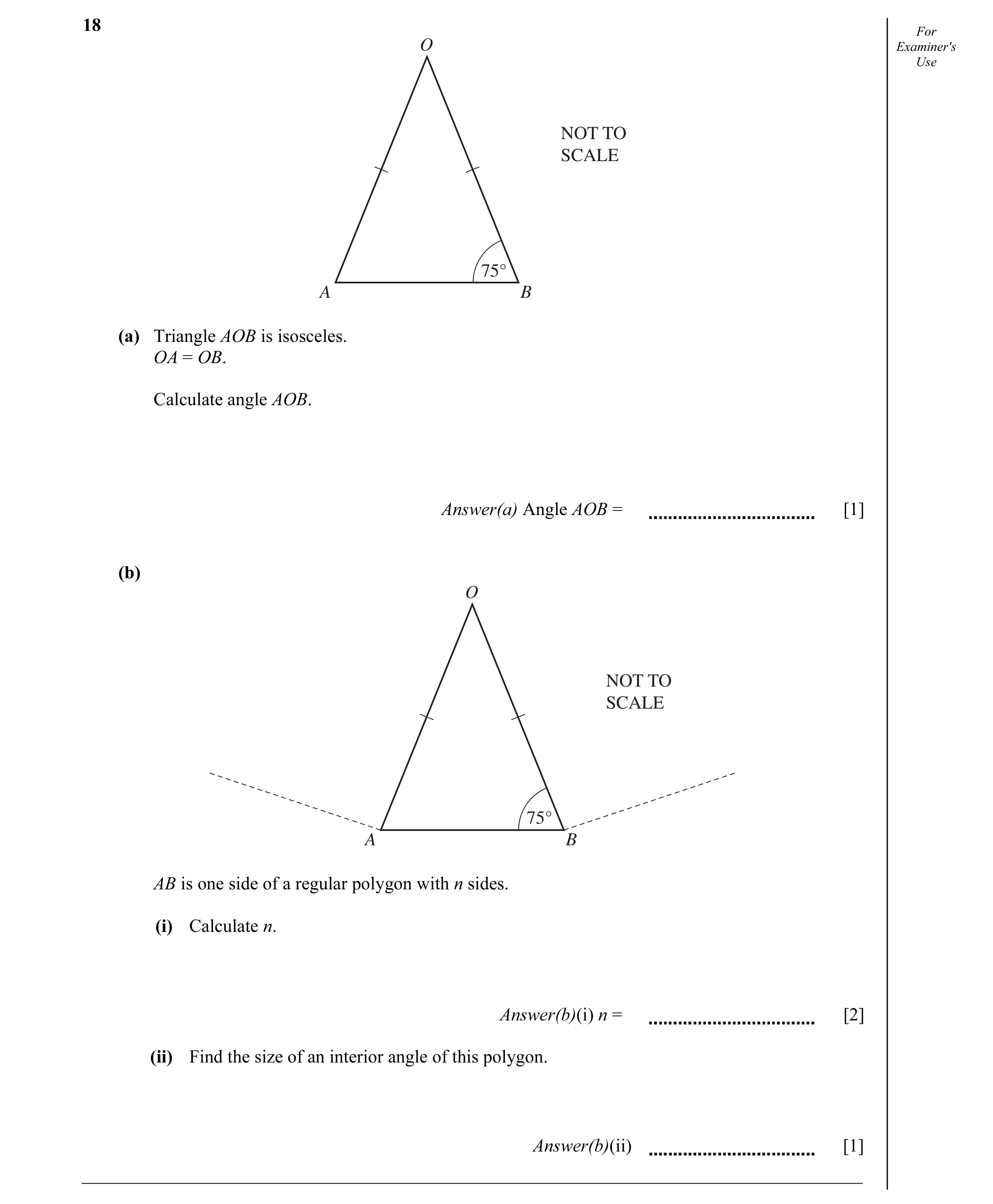 Question 25: For O Examiner's Use NOT TO SCALE 75° A B (a) Triangle AOB is isosceles. OA = OB. Calculate angle AOB. Answer(a) Angle AOB = [1] (b) O NOT …