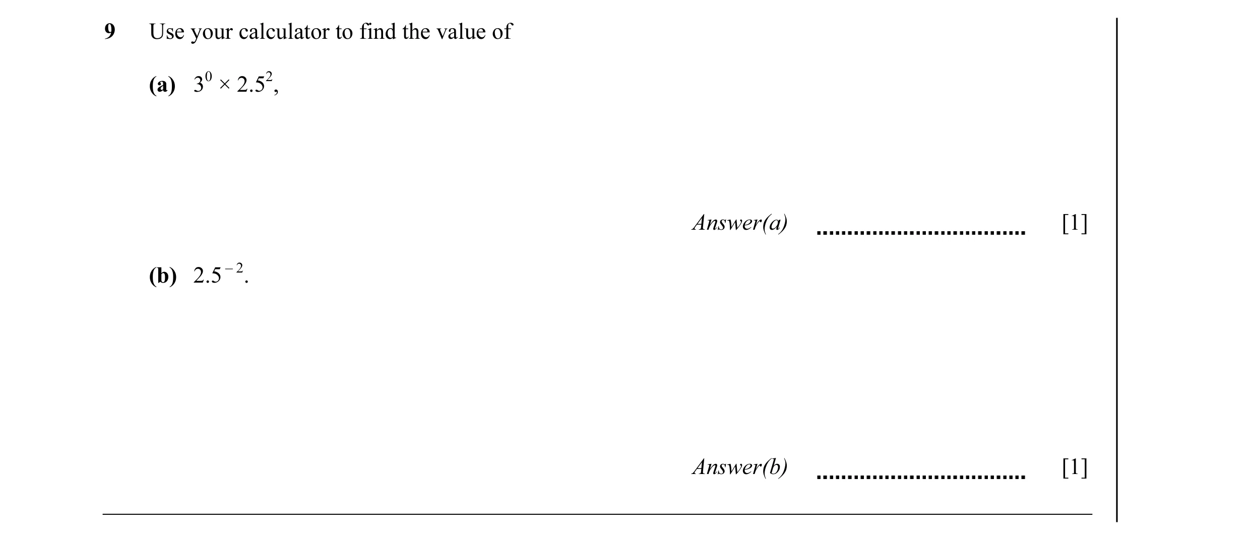 Question 12: Use your calculator to find the value of (a) 30 × 2.52, Answer(a) [1] (b) 2.5 – 2. Answer(b) [1]