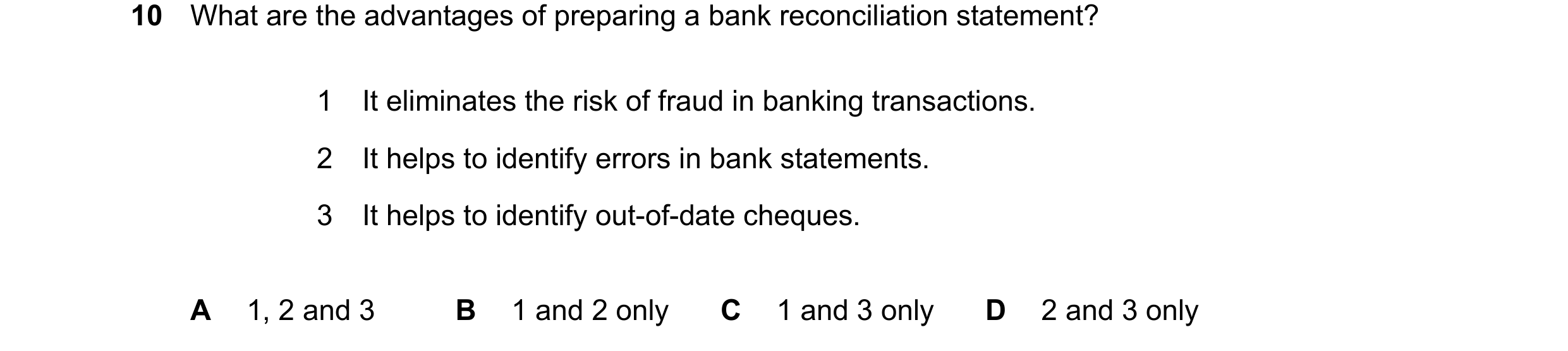 Question 390: What are the advantages of preparing a bank reconciliation statement? 1 It eliminates the risk of fraud in banking transactions. 2 It helps…
