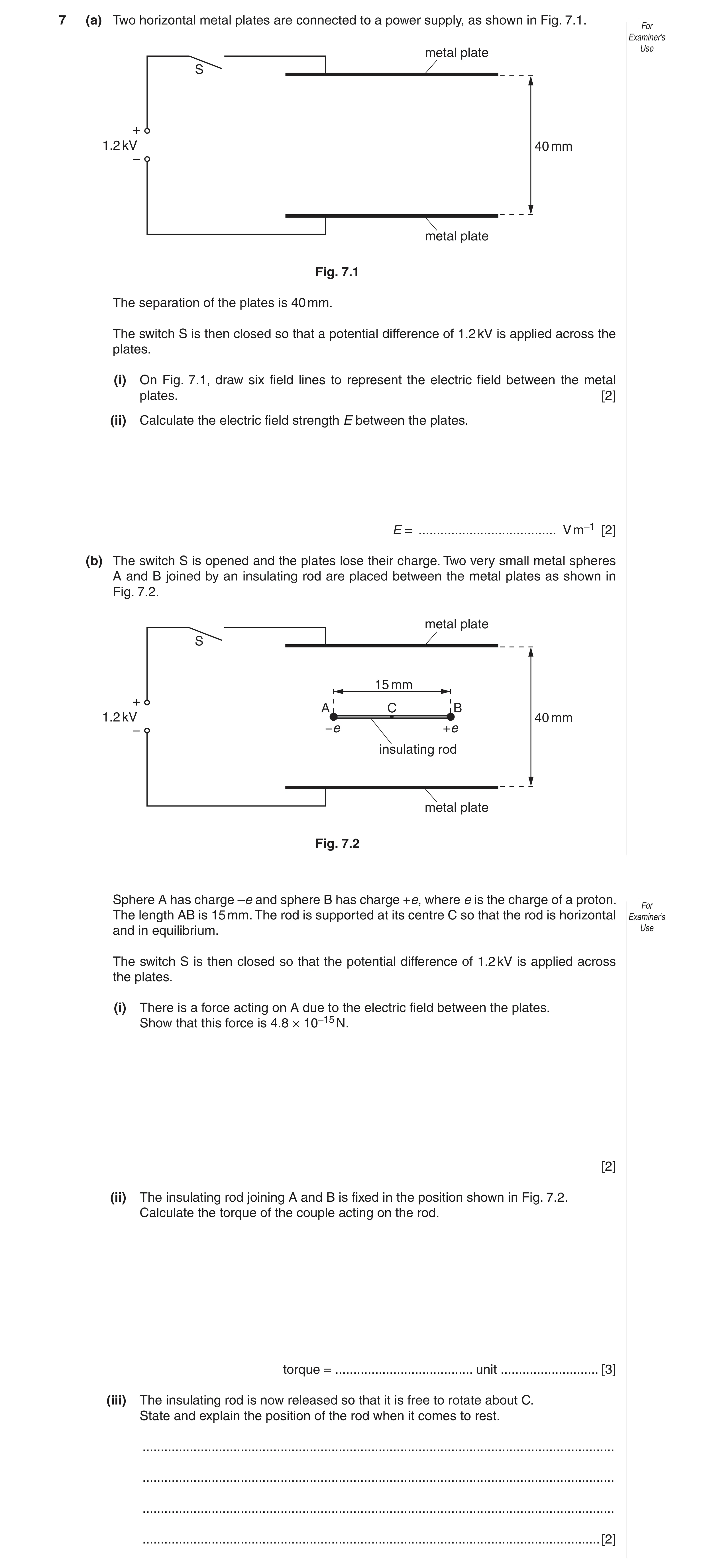 Question 12: (a) Two horizontal metal plates are connected to a power supply, as shown in Fig. 7.1. For Examiner’s metal plate Use S + 1.2 kV 40 mm − me…
