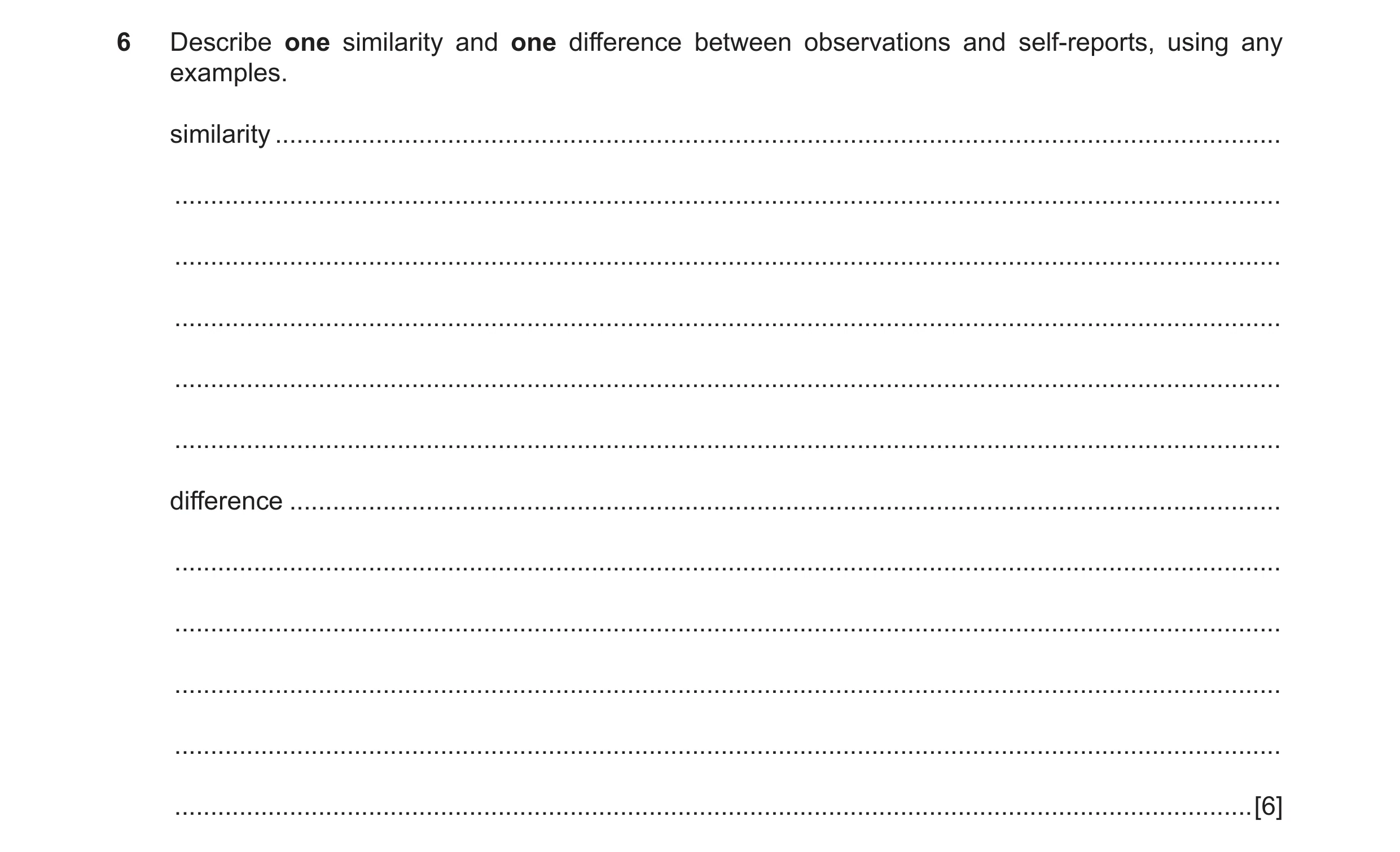 Question 24: Describe one similarity and one difference between observations and self-reports, using any examples. similarity ..........................…