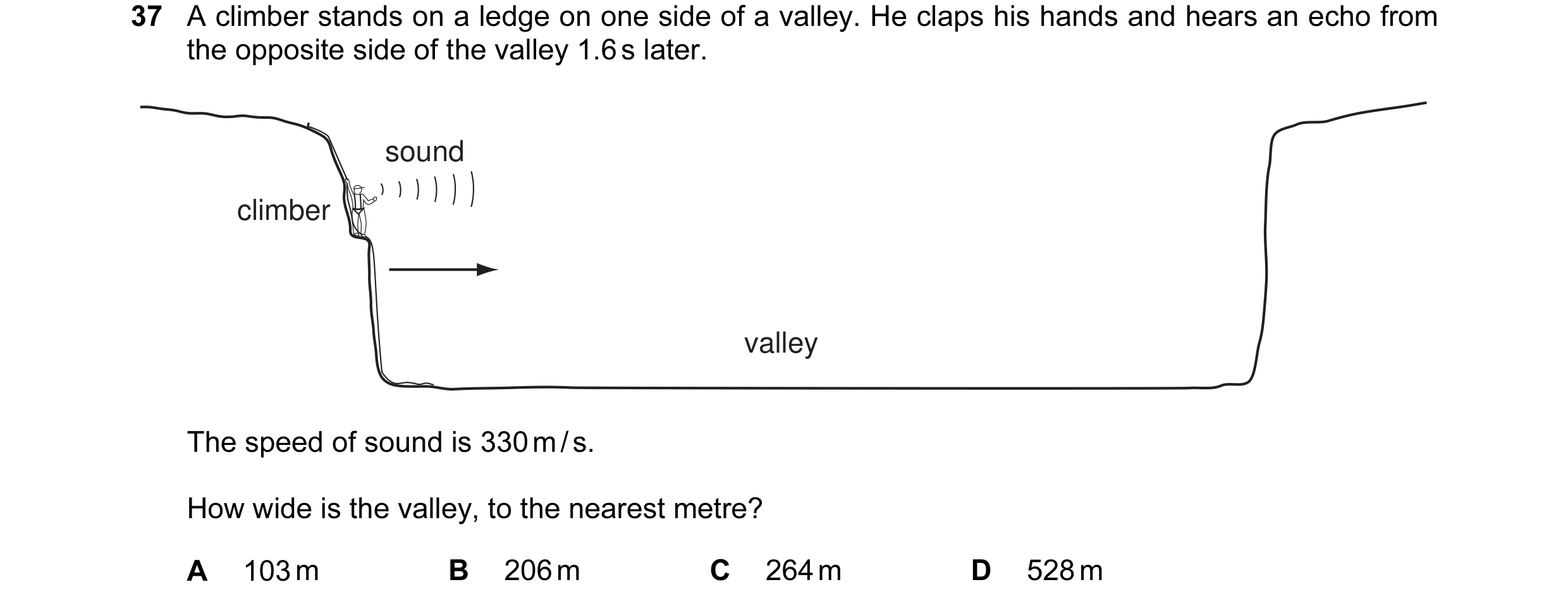 Question 17: A climber stands on a ledge on one side of a valley. He claps his hands and hears an echo from the opposite side of the valley 1.6 s later.…