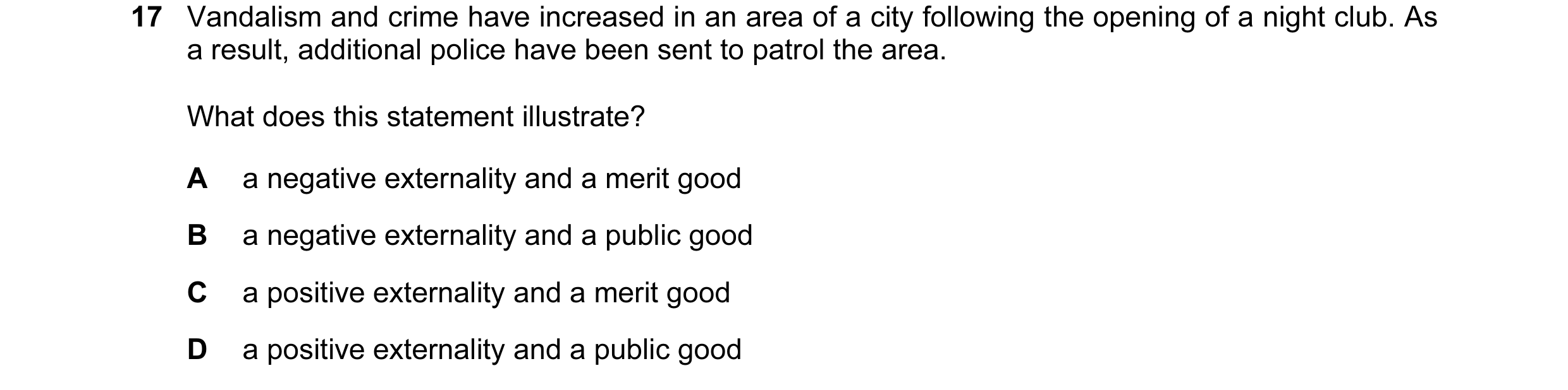 Question 9: Vandalism and crime have increased in an area of a city following the opening of a night club. As a result, additional police have been sen…
