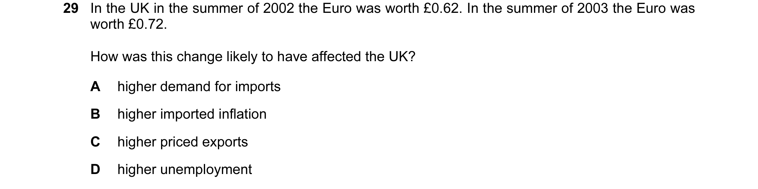 Question 11: In the UK in the summer of 2002 the Euro was worth £0.62. In the summer of 2003 the Euro was worth £0.72. How was this change likely to hav…