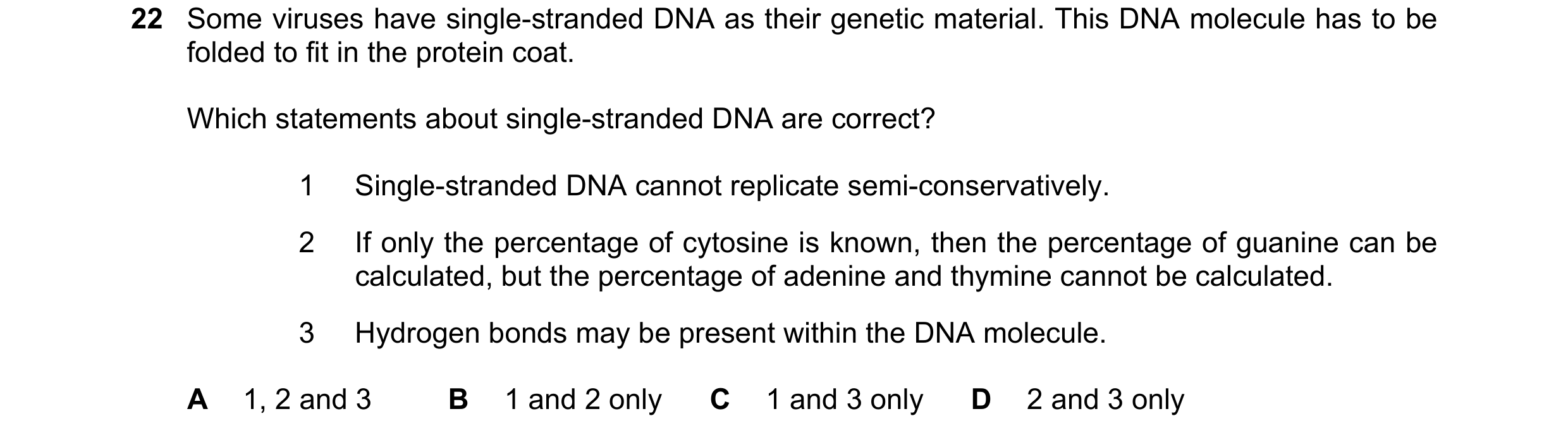 Question 150: Some viruses have single-stranded DNA as their genetic material. This DNA molecule has to be folded to fit in the protein coat. Which state…
