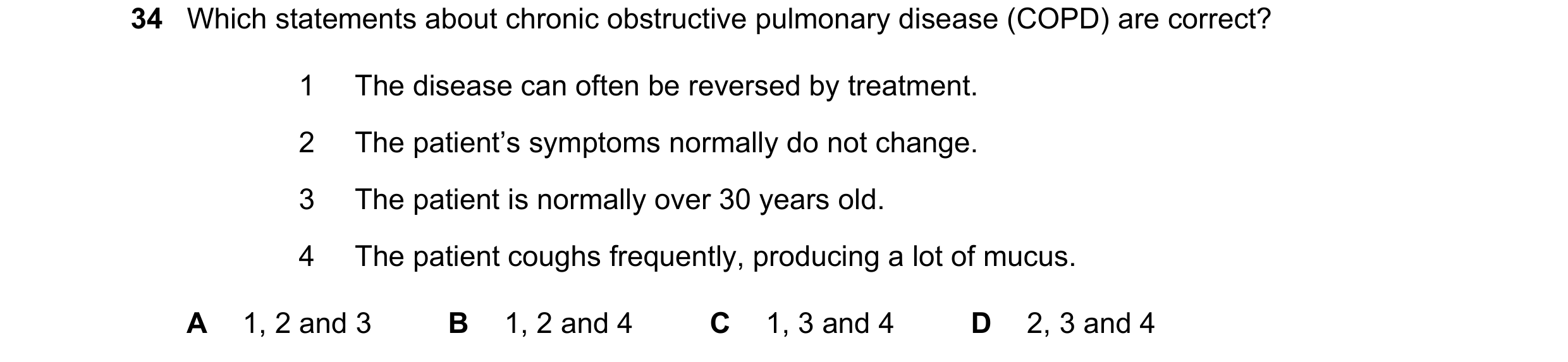 Question 183: Which statements about chronic obstructive pulmonary disease (COPD) are correct? 1 The disease can often be reversed by treatment. 2 The pa…