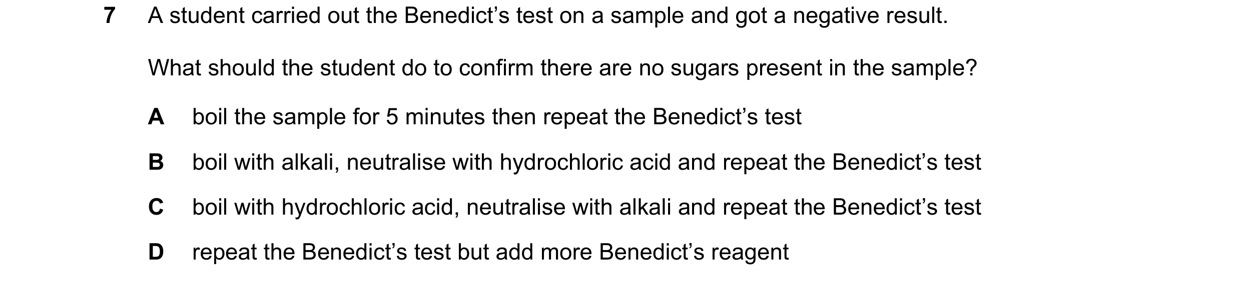 Question 65: A student carried out the Benedict’s test on a sample and got a negative result. What should the student do to confirm there are no sugars …
