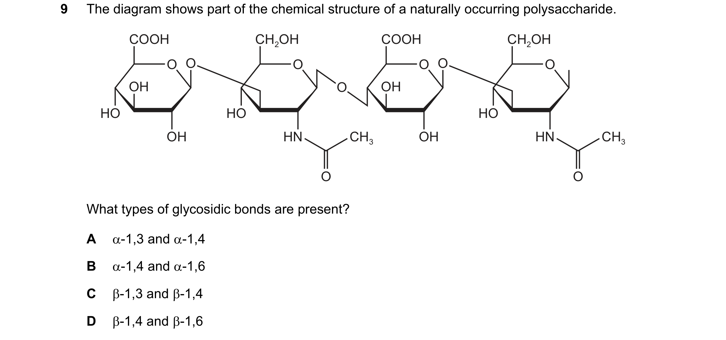 Question 231: The diagram shows part of the chemical structure of a naturally occurring polysaccharide. COOH CH2OH COOH CH2OH O O O O O O O O O O OH O OH…