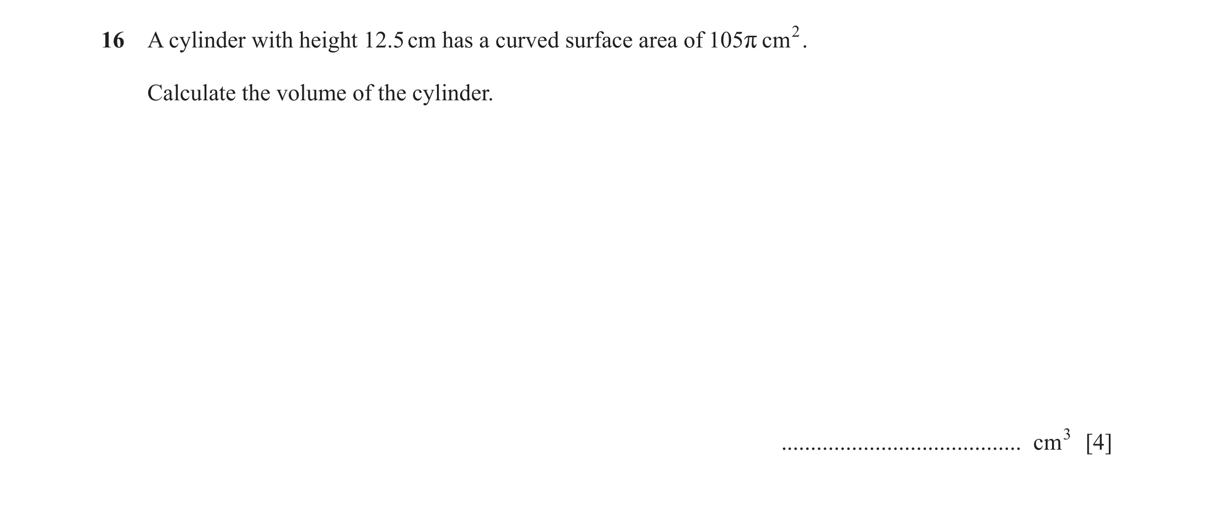 Question 33: A cylinder with height 12.5 cm has a curved surface area of 105r cm2 . Calculate the volume of the cylinder. ..............................…