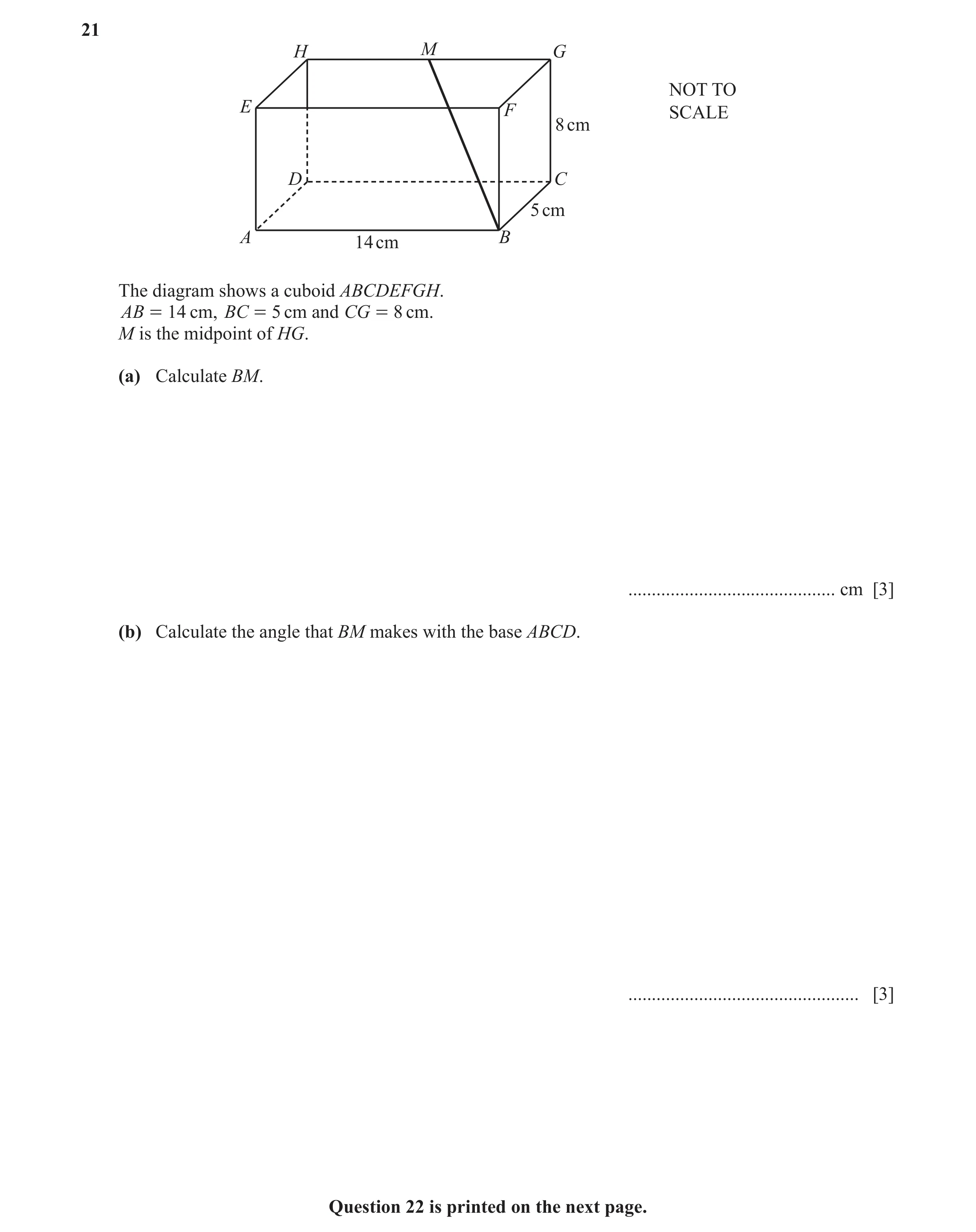 Question 41: H M G NOT TO E F SCALE 8 cm D C 5 cm A B 14 cm The diagram shows a cuboid ABCDEFGH. AB = 14 cm, BC = 5 cm and CG = 8 cm. M is the midpoint …
