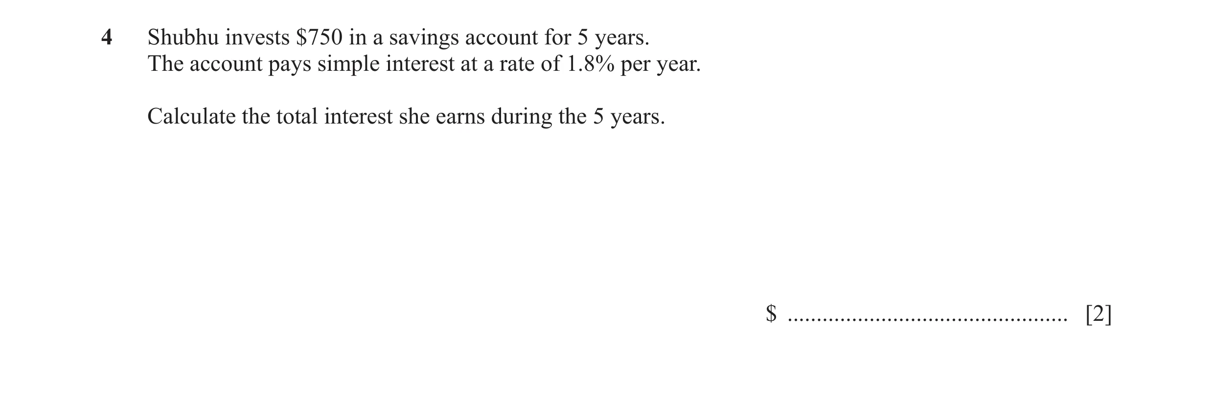 Question 16: Shubhu invests $750 in a savings account for 5 years. The account pays simple interest at a rate of 1.8% per year. Calculate the total inte…