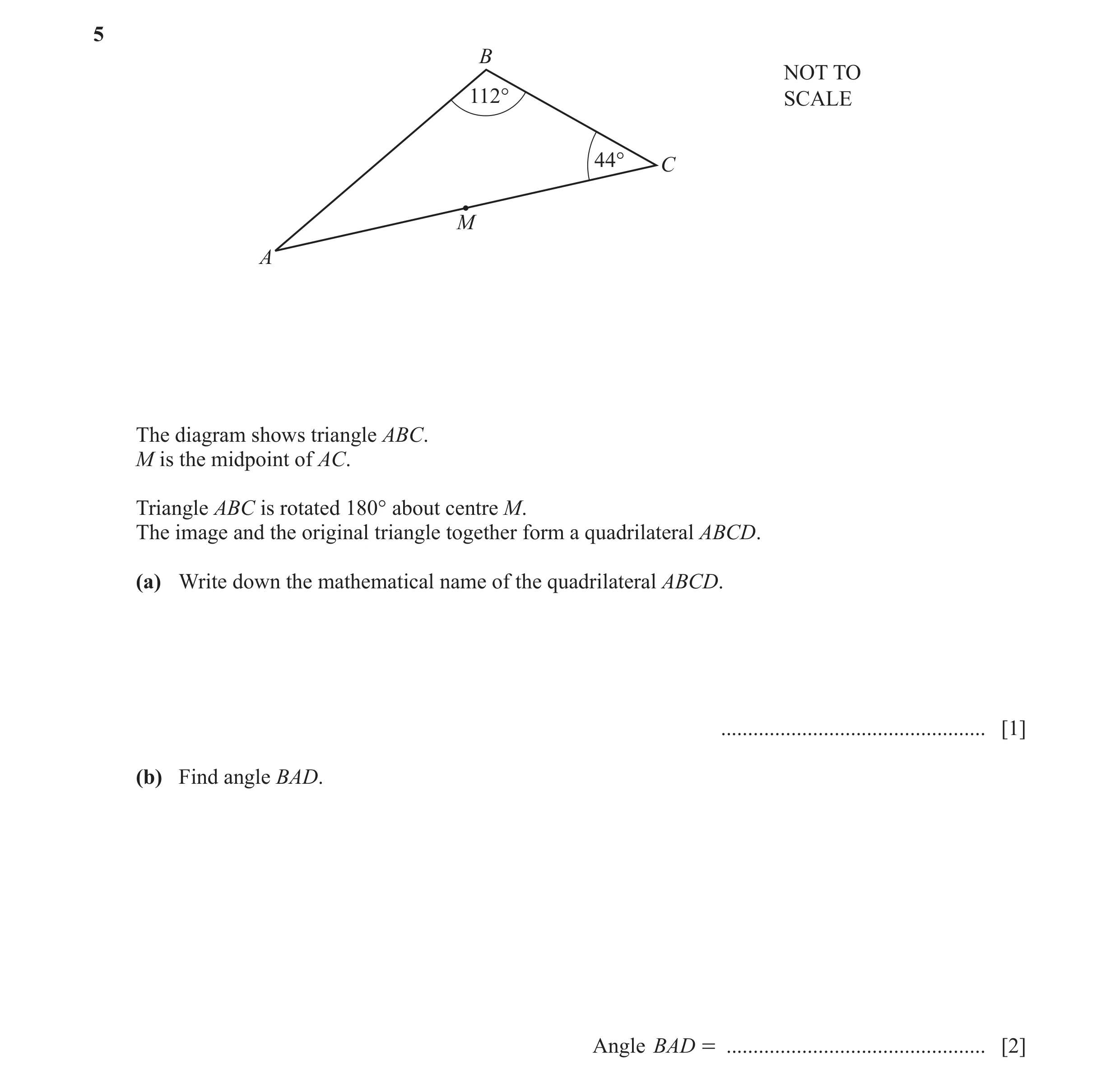 Question 63: B NOT TO 112° SCALE 44° C M A The diagram shows triangle ABC. M is the midpoint of AC. Triangle ABC is rotated 180° about centre M. The ima…