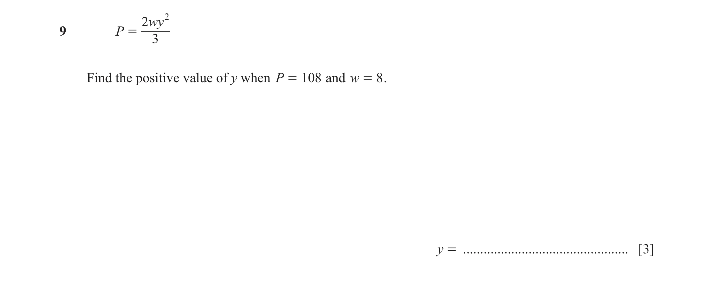 Question 136: wy 2 9 P = 3 Find the positive value of y when P = 108 and w = 8 . y = ................................................ [3]