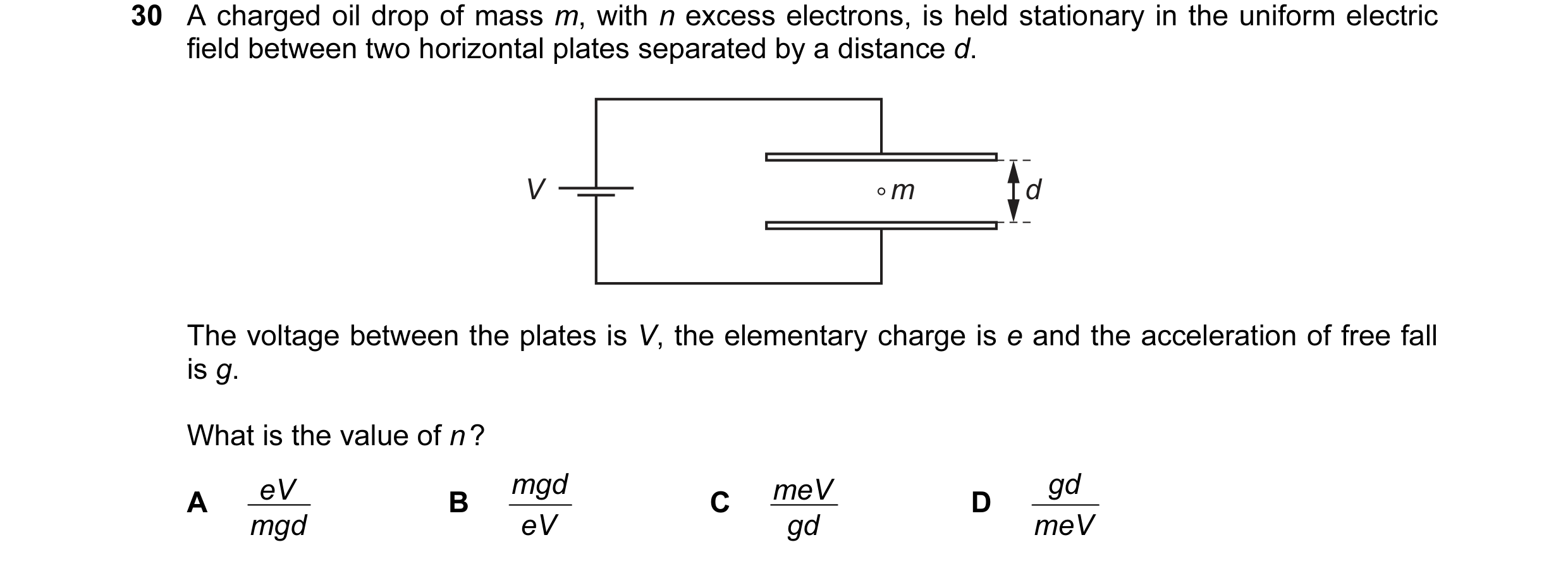 Question 72: A charged oil drop of mass m, with n excess electrons, is held stationary in the uniform electric field between two horizontal plates separ…
