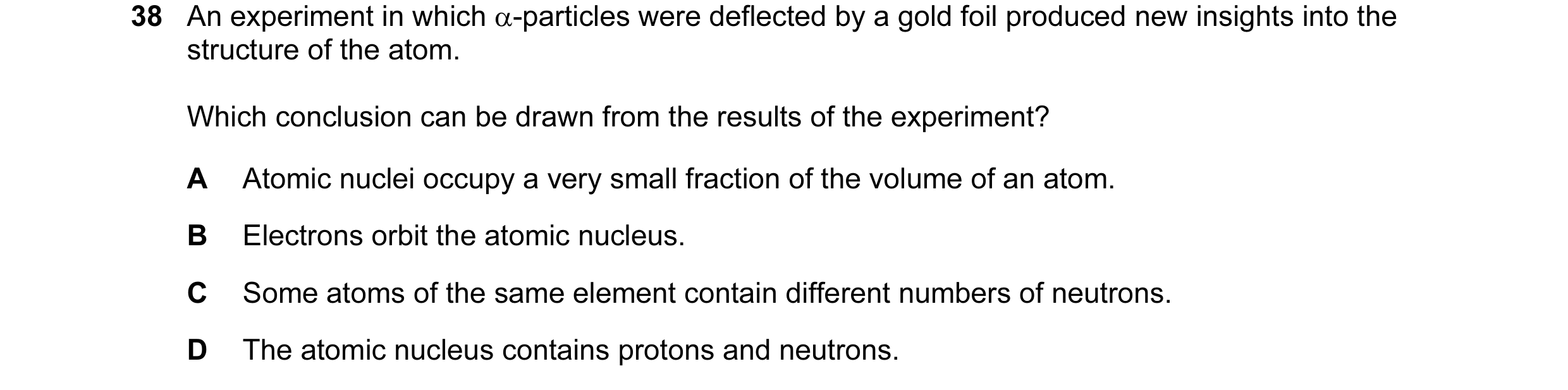 Question 67: An experiment in which α-particles were deflected by a gold foil produced new insights into the structure of the atom. Which conclusion can…