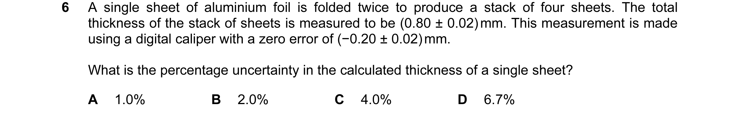 Question 59: A single sheet of aluminium foil is folded twice to produce a stack of four sheets. The total thickness of the stack of sheets is measured …