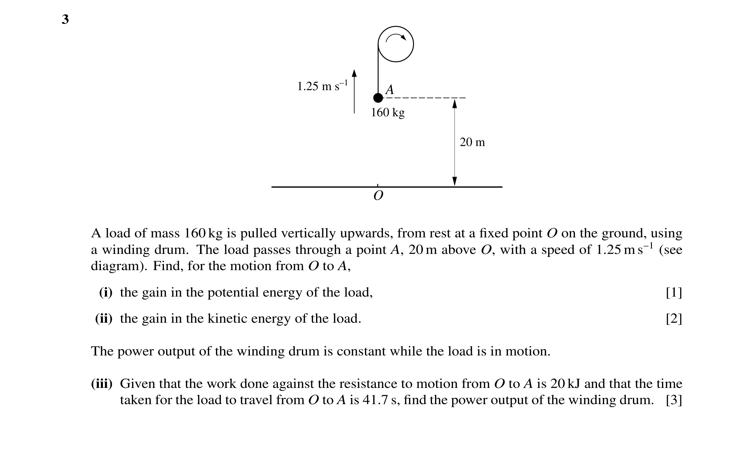 Question 39: 1.25 m s–1 A 160 kg 20 m O A load of mass 160 kg is pulled vertically upwards, from rest at a fixed point O on the ground, using a winding d…