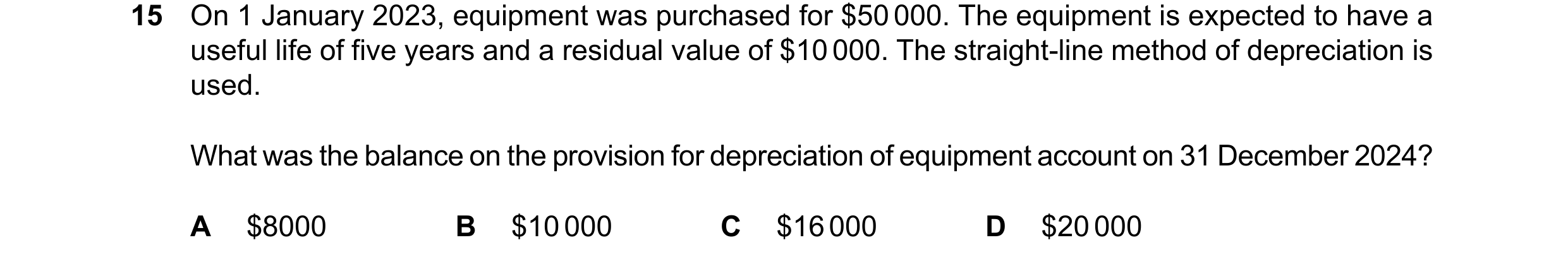 Question 33: On 1 January 2023, equipment was purchased for $50000. The equipment is expected to have a useful life of five years and a residual value o…