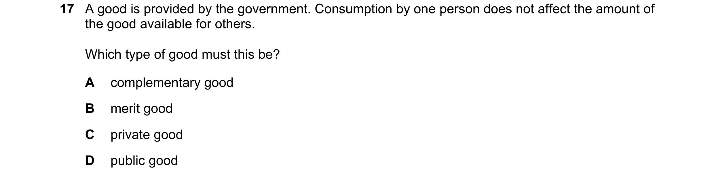 Question 76: A good is provided by the government. Consumption by one person does not affect the amount of the good available for others. Which type of …