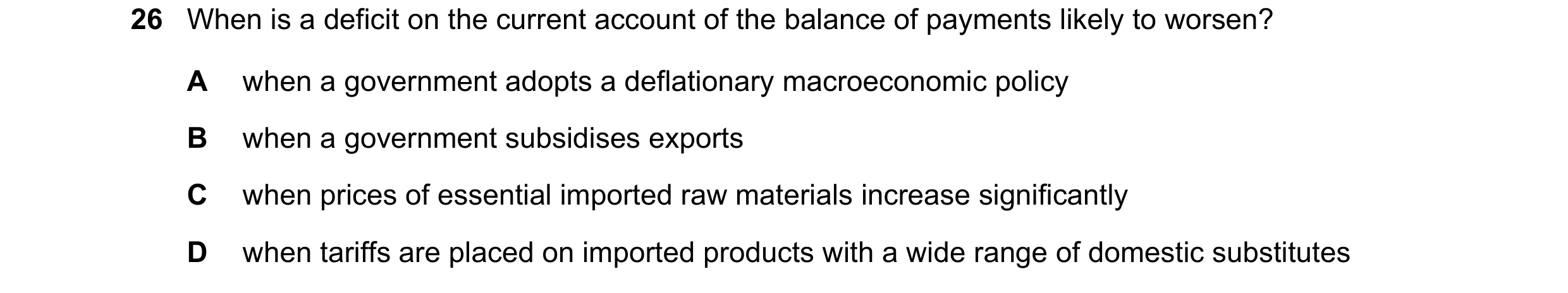 Question 94: When is a deficit on the current account of the balance of payments likely to worsen? A when a government adopts a deflationary macroeconom…