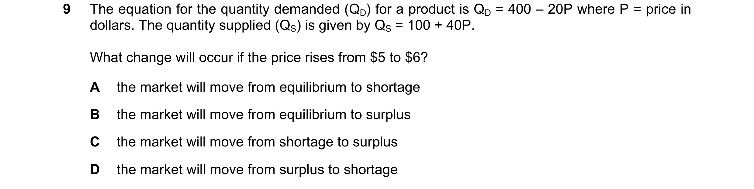 Question 252: The equation for the quantity demanded (QD) for a product is QD = 400 – 20P where P = price in dollars. The quantity supplied (QS) is given…