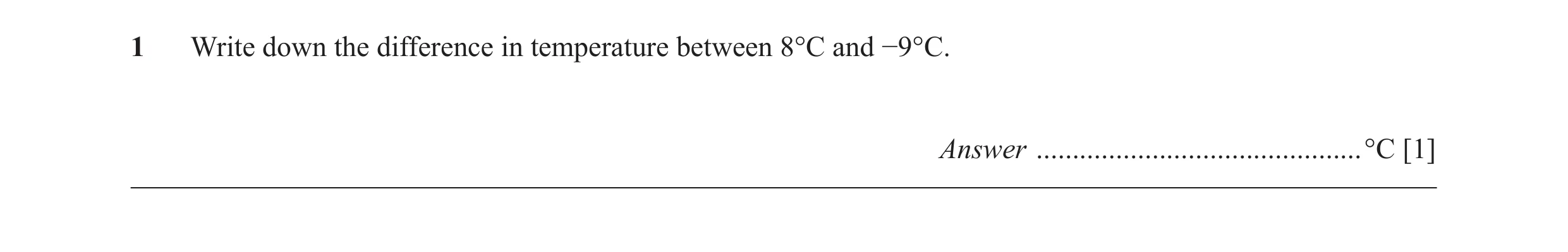 Question 43: Write down the difference in temperature between 8°C and −9°C. Answer .............................................°C [1]