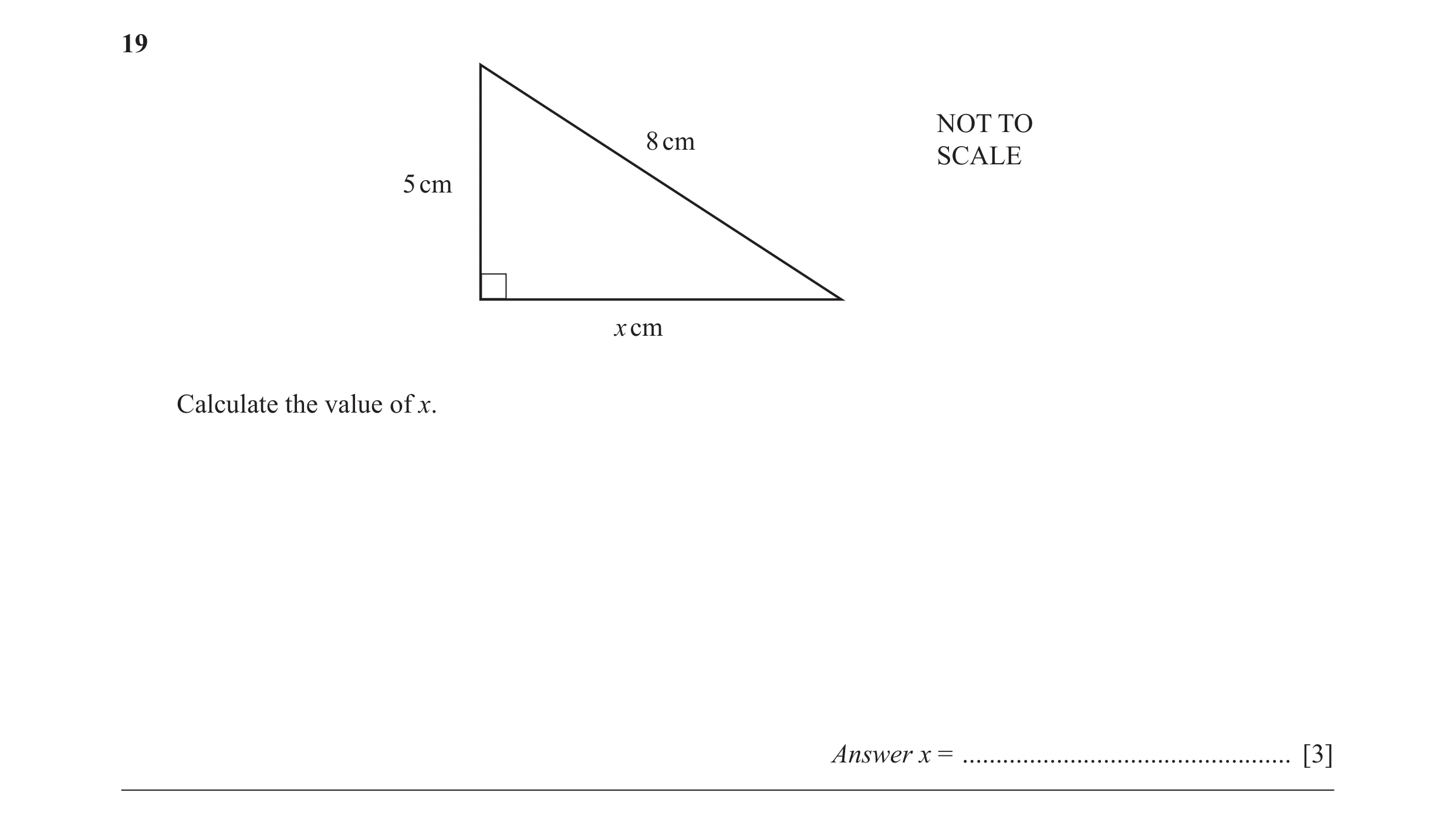 Question 15: NOT TO 8 cm SCALE 5 cm x cm Calculate the value of x. Answer x = ................................................. [3]