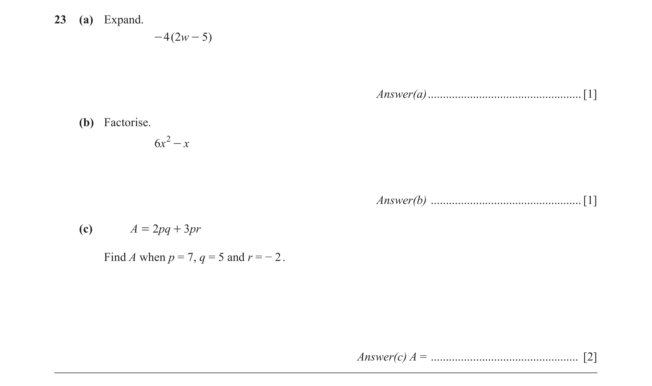 Question 62: (a) Expand. - 4 (2w - 5 ) Answer(a) ................................................... [1] (b) Factorise. 6x 2 - x Answer(b) .............…