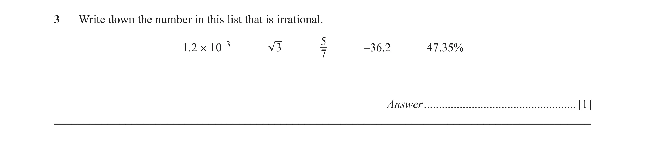 Question 52: Write down the number in this list that is irrational. 5 1.2 × 10–3 3 7 –36.2 47.35% Answer ...............................................…