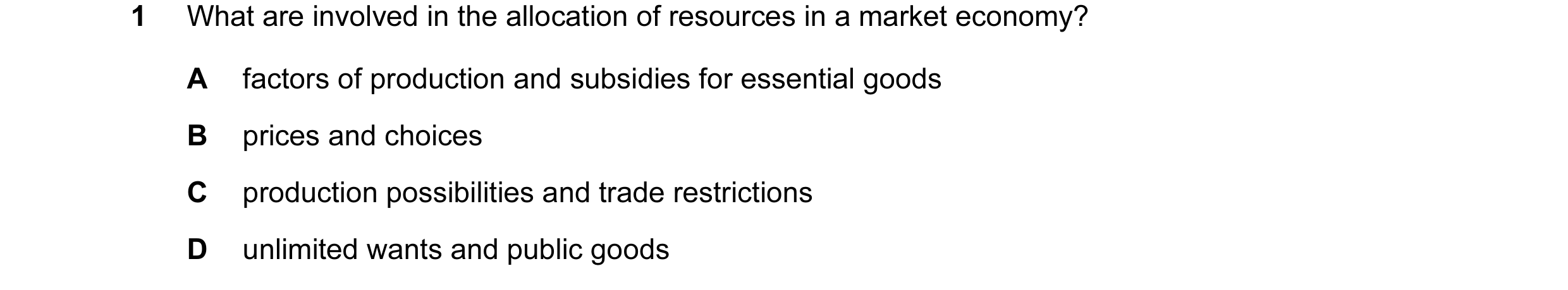Question 42: What are involved in the allocation of resources in a market economy? A factors of production and subsidies for essential goods B prices an…