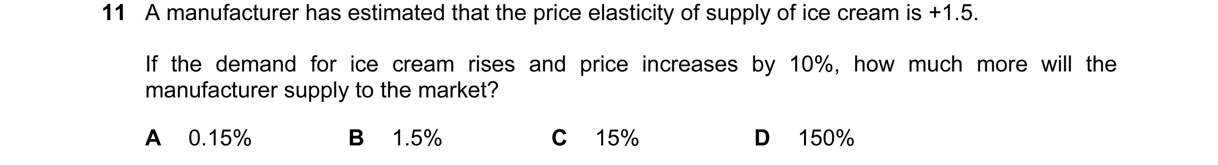 Question 31: A manufacturer has estimated that the price elasticity of supply of ice cream is +1.5. If the demand for ice cream rises and price increase…
