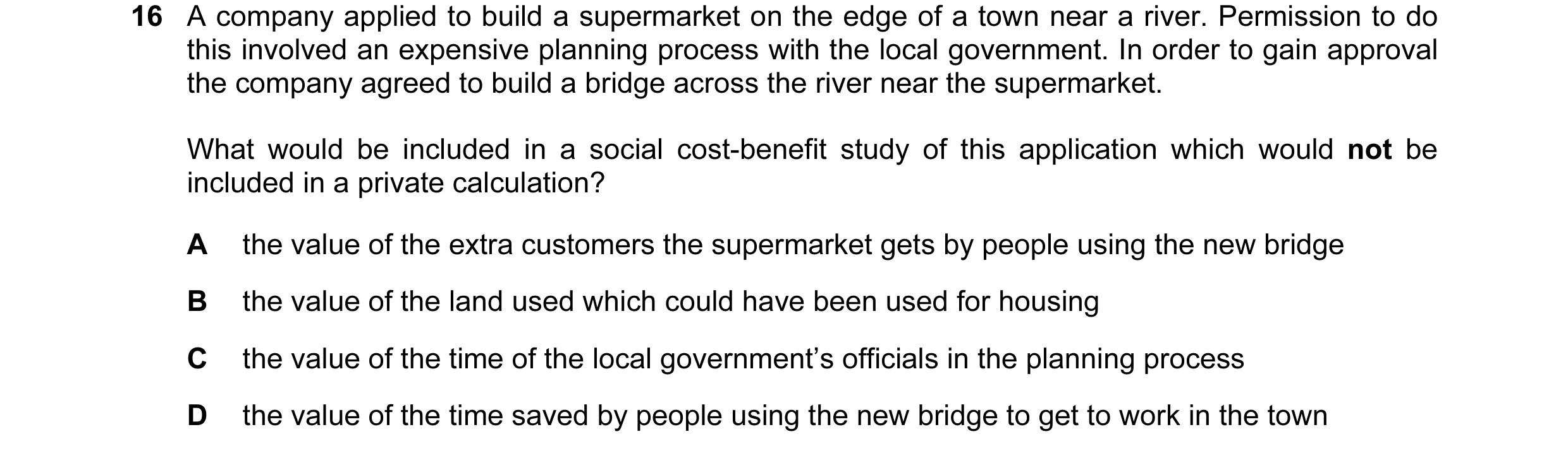 Question 104: A company applied to build a supermarket on the edge of a town near a river. Permission to do this involved an expensive planning process w…